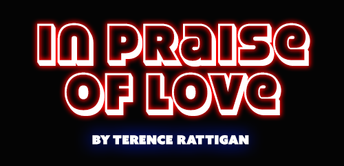 In Praise Of Love by Terrence Rattigan